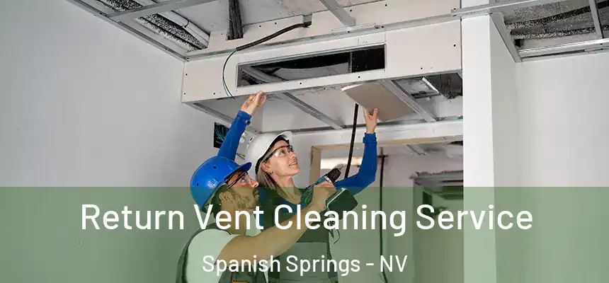 Return Vent Cleaning Service Spanish Springs - NV